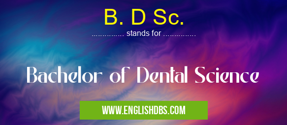 B. D Sc. means Bachelor of Dental Science B. D Sc.
