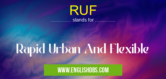 RUF means Rapid Urban And Flexible RUF