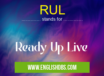 RUL means Ready Up Live RUL