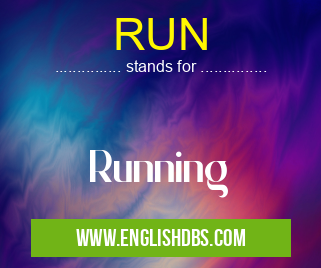 RUN means Running RUN