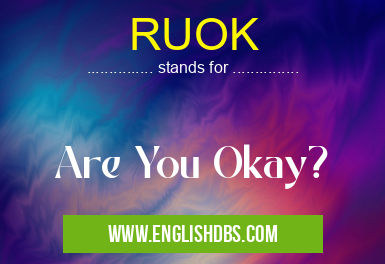 RUOK means Are You Okay? RUOK