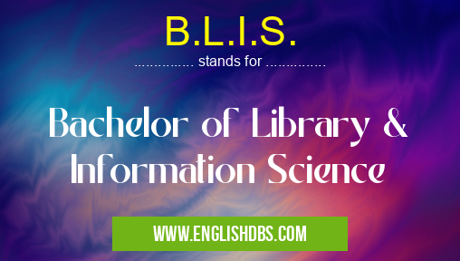 B.L.I.S. means Bachelor of Library & Information Science B.L.I.S.