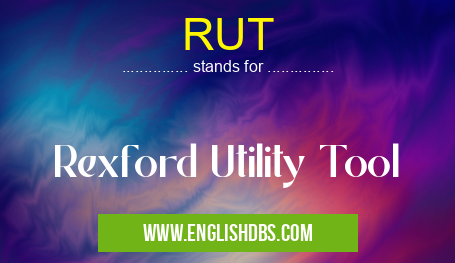 RUT means Rexford Utility Tool RUT