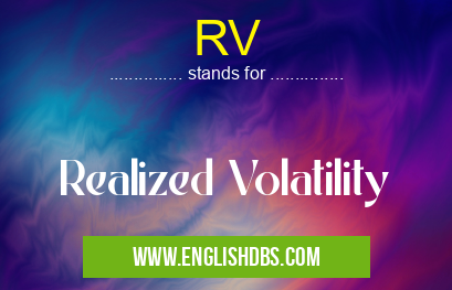 RV means Realized Volatility RV