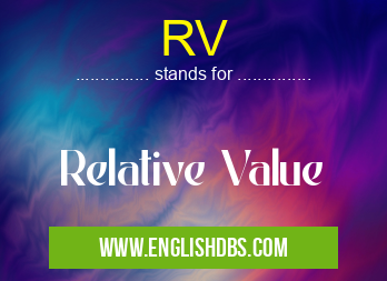 RV means Relative Value RV