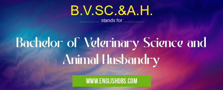 B.V.SC.&A.H. means Bachelor of Veterinary Science and Animal Husbandry B.V.SC.&A.H.