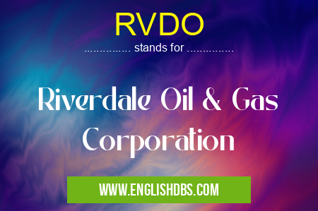 RVDO means Riverdale Oil & Gas Corporation RVDO