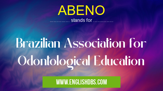 ABENO means Brazilian Association for Odontological Education ABENO