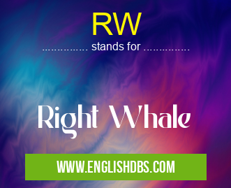 RW means Right Whale RW
