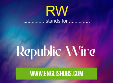 RW means Republic Wire RW