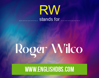 RW means Roger Wilco RW