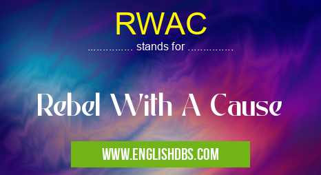 RWAC means Rebel With A Cause RWAC