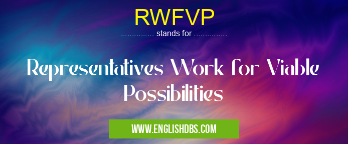 RWFVP means Representatives Work for Viable Possibilities RWFVP