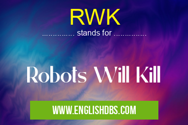 RWK means Robots Will Kill RWK