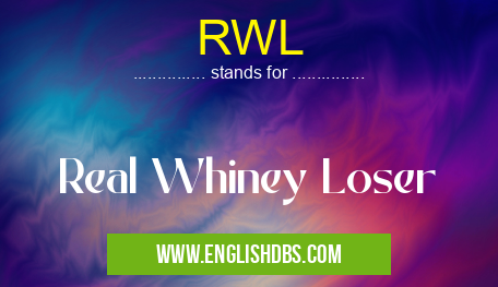 RWL means Real Whiney Loser RWL