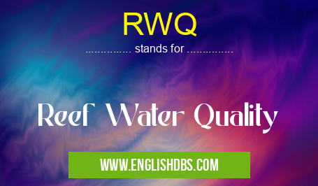 RWQ means Reef Water Quality RWQ