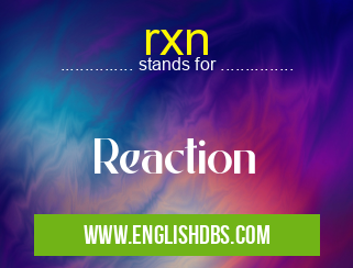 rxn means Reaction rxn