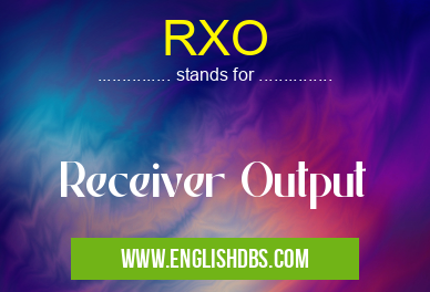 RXO means Receiver Output RXO