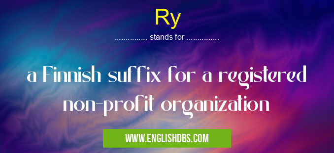 Ry means a Finnish suffix for a registered non-profit organization Ry