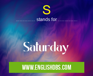 S means Saturday S