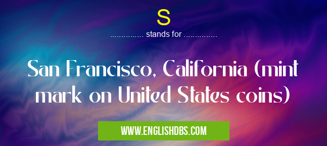 S means San Francisco, California (mint mark on United States coins) S