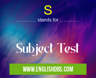 S means Subject Test S