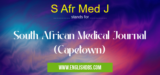 S Afr Med J means South African Medical Journal (Capetown) S Afr Med J