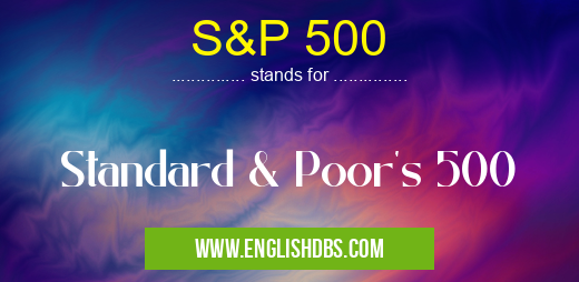 S&P 500 means Standard & Poor's 500 S&P 500