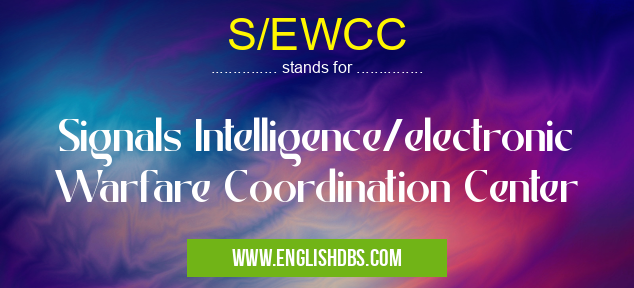 S/EWCC means Signals Intelligence/electronic Warfare Coordination Center S/EWCC