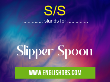 S/S means Slipper Spoon S/S