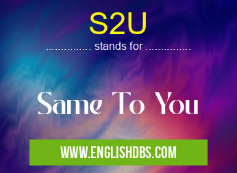 S2U means Same To You S2U