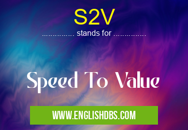 S2V means Speed To Value S2V