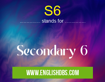 S6 means Secondary 6 S6