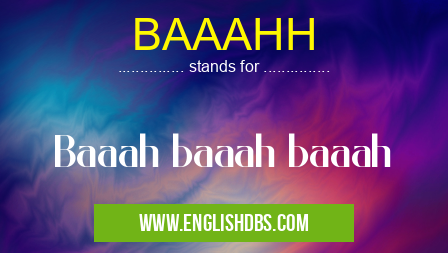 BAAAHH means Baaah baaah baaah BAAAHH