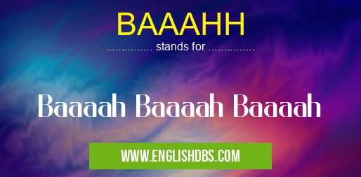 BAAAHH means Baaaah Baaaah Baaaah BAAAHH