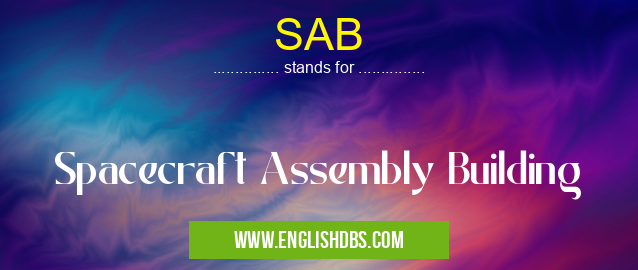 SAB means Spacecraft Assembly Building SAB