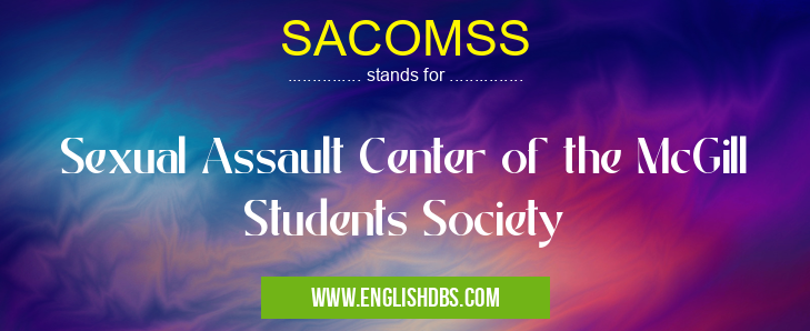 SACOMSS means Sexual Assault Center of the McGill Students Society SACOMSS