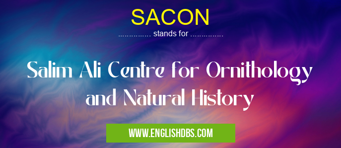 SACON means Salim Ali Centre for Ornithology and Natural History SACON