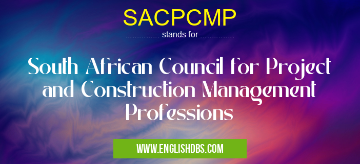 SACPCMP means South African Council for Project and Construction Management Professions SACPCMP