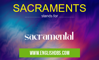 SACRAMENTS means sacramental SACRAMENTS
