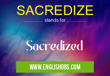 SACREDIZE means Sacredized SACREDIZE