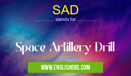 SAD means Space Artillery Drill SAD