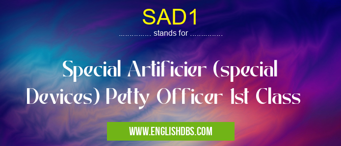 SAD1 means Special Artificier (special Devices) Petty Officer 1st Class SAD1
