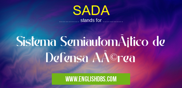 SADA means Sistema Semiautomático de Defensa Aérea SADA