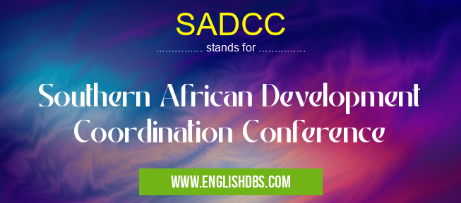 SADCC means Southern African Development Coordination Conference SADCC