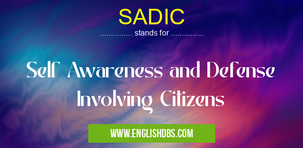 SADIC means Self Awareness and Defense Involving Citizens SADIC