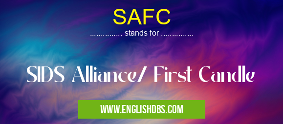 SAFC means SIDS Alliance/ First Candle SAFC