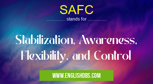 SAFC means Stabilization, Awareness, Flexibility, and Control SAFC