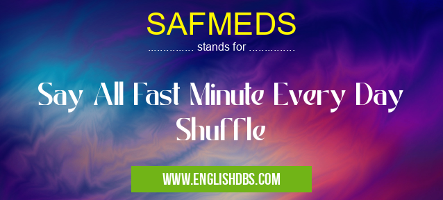 SAFMEDS means Say All Fast Minute Every Day Shuffle SAFMEDS