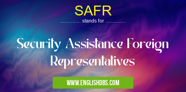 SAFR means Security Assistance Foreign Representatives SAFR